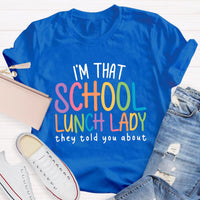 I'm That School Lunch Lady They Told You About Teacher T-Shirt