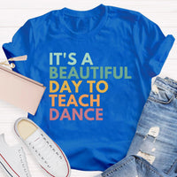It's A Beautiful Day To Teach Dance Teacher T-Shirt