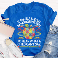 It Takes A Special Paraprofessional To Hear What A Child Can'T Say Teacher T-Shirt