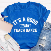It's A Good Day To Teach Dance Teacher T-Shirt