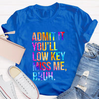 Admit It You'll Low Key Miss Me Bruh Teacher T-Shirt