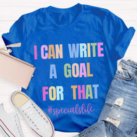 I Can Write A Goal For That Teacher T-Shirt