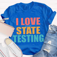 I Love The Last Day Of State Testing Teacher T-Shirt