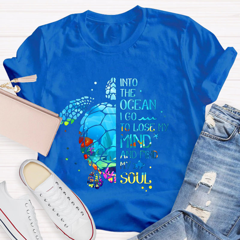 Into The Ocean I Go To Lose My Mind And Find My Soul T-Shirt