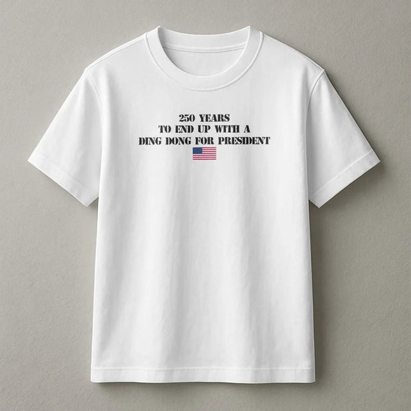 250 Years Ding Dong President T-Shirt | Funny Fourth of July Political Statement | Soft Cotton Unisex Tee | Gift for Political Humor Fans
