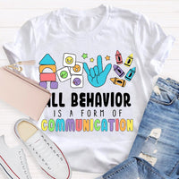 All Behavior Is A Form Of Communication Special Education Teacher Shirt