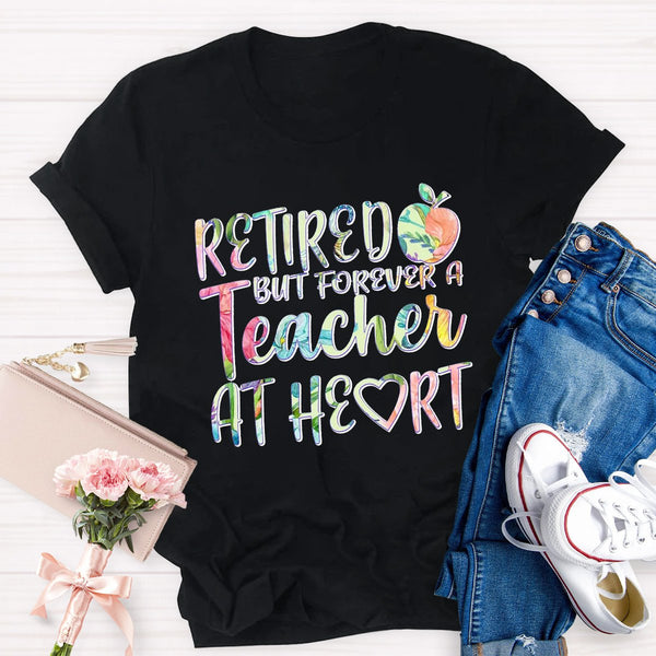 Retired But Forever A Teacher At Heart Teacher Shirt