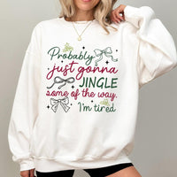 Humorous Tired Christmas Sweater, Probably Just Gonna Jingle Some of the Way Sweatshirt, Holiday Humor Pullover, Sarcastic Xmas Crewneck Present