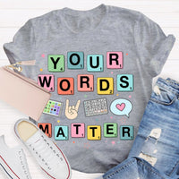 Your Words Matter SPED Teacher T-Shirt
