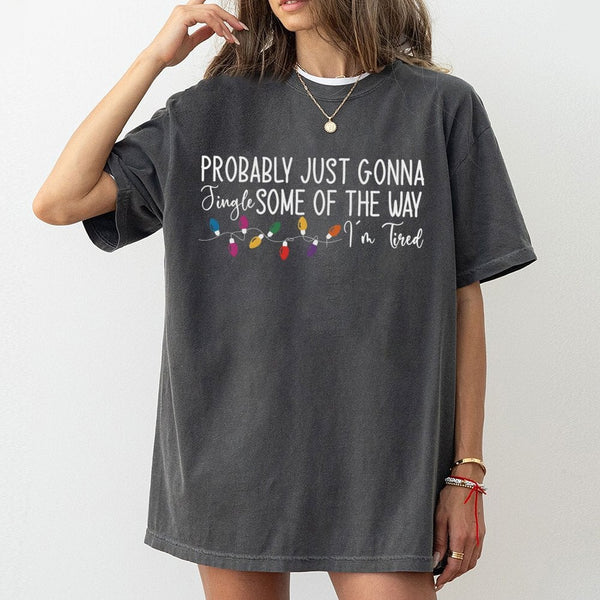 Humorous Christmas T-Shirt, Probably Just Gonna Jingle Some of the Way T-Shirt, Sarcastic Holiday T-Shirt, Witty Xmas Graphic