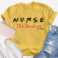 Personalized School Nurse Name I Will Be There For You T-shirt