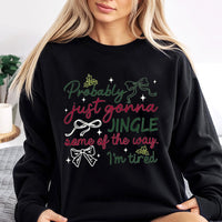 Humorous Tired Christmas Sweater, Probably Just Gonna Jingle Some of the Way Sweatshirt, Holiday Humor Pullover, Sarcastic Xmas Crewneck Present