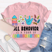 All Behavior Is A Form Of Communication Special Education Teacher Shirt