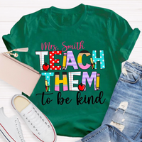 Personalized Name Teach Them To Be Kind Shirt
