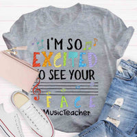 I'm So Excited To See Your Face Music Teacher shirt
