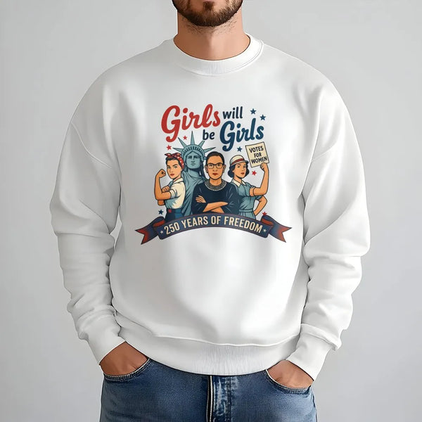 Girls Will Be Girls Sweatshirt | Women's Empowerment 250 Years of Freedom Art | Soft Cotton Polyester Blend | Gift for Feminist Activists