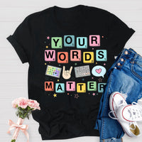 Your Words Matter SPED Teacher T-Shirt