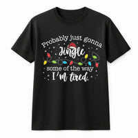 Humorous Christmas Quote Tee, Probably Just Gonna Jingle Some of the Way I'm Tired Shirt, Santa Hat Christmas Lights Tee, Holiday Season Shirt