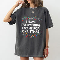 Humorous Holiday Lights Graphic Tee, I Have Everything I Want for Christmas T-Shirt, Festive Xmas Quote Shirt, Couples Christmas T-Shirt Present