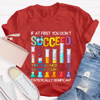 If At First You Don'T Succeed Try Two More Times Science Teacher T-Shirt