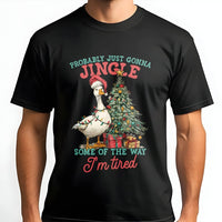 Probably Just Gonna Jingle Tired Shirt, Humorous Christmas Goose T-Shirt, Sarcastic Holiday Graphic Tee, Adorable Christmas Goose Shirt, Xmas Present