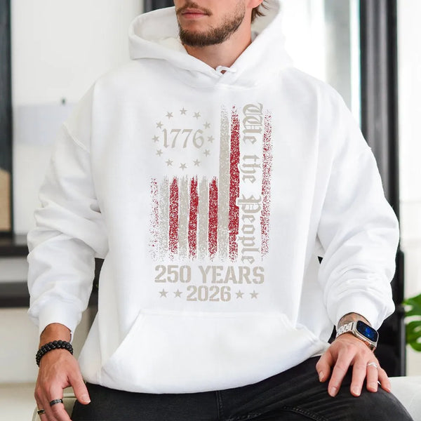 1776 Patriotic Hoodie | We the People 250 Years 2026 Vintage Flag Design | Soft Cotton-Poly Blend | Gift for Americana Lovers