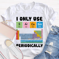 I Only Use Sarcasm Periodically Teacher T-Shirt