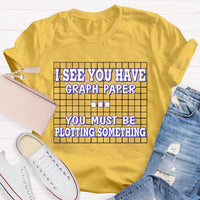 I See You Have Graph Paper Math Teacher T-Shirt
