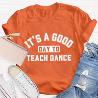 It's A Good Day To Teach Dance Teacher T-Shirt