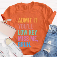 Admit It You'll Low Key Miss Me Bruh Teacher T-Shirt