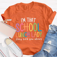 I'm That School Lunch Lady They Told You About Teacher T-Shirt