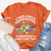 It Takes A Special Paraprofessional To Hear What A Child Can'T Say Teacher T-Shirt