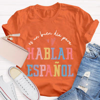 Es Un Buen Día Para Hablar Español Spanish Teacher T-Shirt
