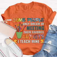 Some People Only Dream Of Meeting Their Favorite Artists I Teach Mine Teacher T-Shirt