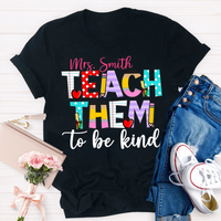 Personalized Name Teach Them To Be Kind Shirt