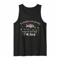 Humorous Christmas Tank, Probably Just Gonna Jingle Some of the Way I'm Tired Tank Top, Tired Mom Holiday Sleeveless Tee, Jingle Tank