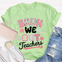 Bruh We Out Teachers Flower Teacher T-Shirt