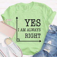 Yes I'm Always Right T-Shirt
