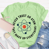 Never Trust An Atom They Make Up Everything Teacher T-Shirt
