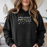 Humorous Christmas Hooded Sweatshirt, Probably Just Gonna Jingle Some of the Way I'm Tired Hoodie, Sarcastic Holiday Hoodie, Christmas Present