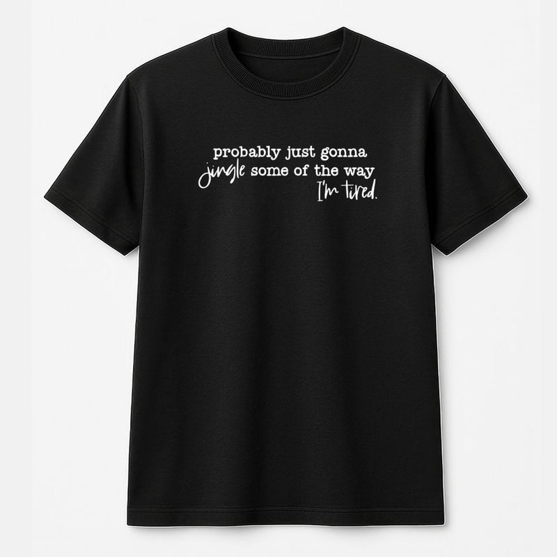 Humorous Christmas Shirt, Probably Just Gonna Jingle All the Way I'm Tired Shirt, Tired Mom Holiday Graphic Tee, Festive Xmas Shirt