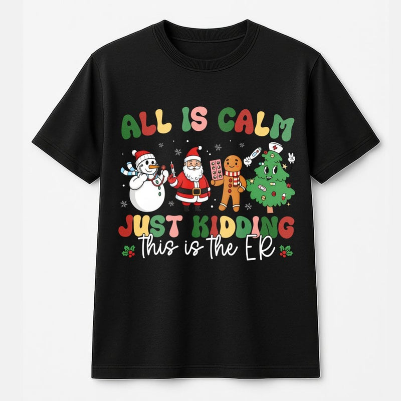 Humorous Nurse Christmas T-Shirt, All Is Calm Just Kidding ER Shirt, Retro ER Nurse Holiday Shirt, Doctor Medical Staff Tee, Xmas Nurse Shirt
