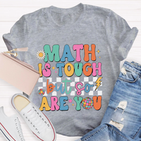 Math Is Tough But So Are You T-shirt