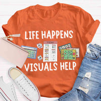 Life Happens Visuals Help Sped Teacher T-shirt