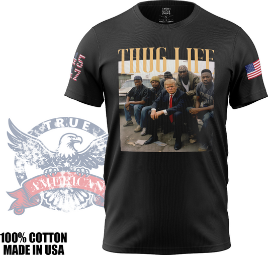 Thug Life 1 - Donald Trump, Patriotic, Meme T Shirt, Made in USA, 100% Cotton