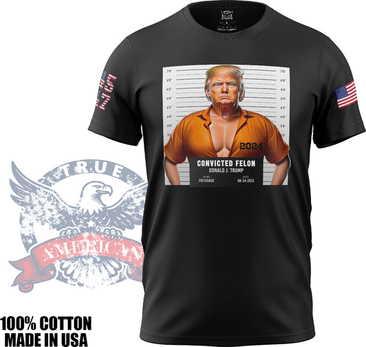 Convicted Felon Donald Trump - Cool, Funny, Mug Shot, T Shirt, Made in USA, 100% Cotton