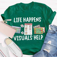 Life Happens Visuals Help Sped Teacher T-shirt