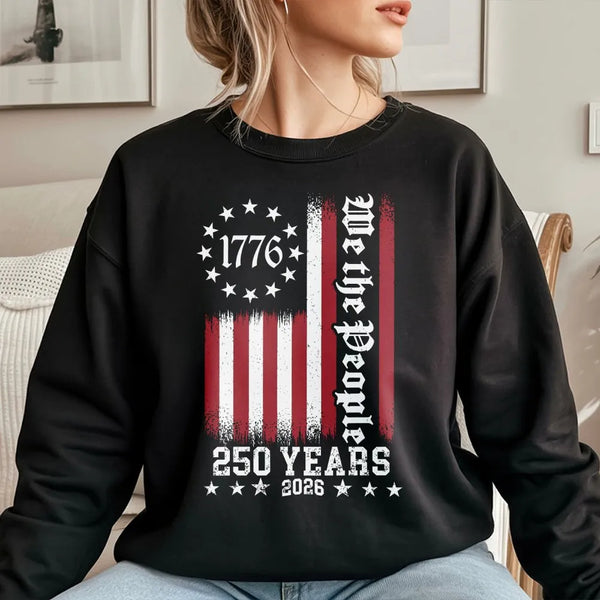 We The People 250 Years Sweatshirt | 1776-2026 Betsy Ross Flag Design | Soft Cotton Poly Blend | Patriotic Gift for History Lovers