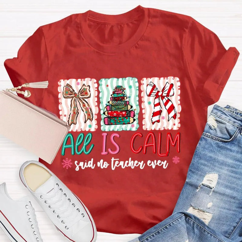 Humorous Teacher Christmas T-Shirt, All Is Calm Said No Teacher Ever Shirt, Snowflake Winter Graphic Tee, Holiday Educator T-Shirt
