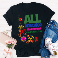 All Behavior Is A Form Of Communication T-Shirt